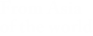 Raised in Asia from Asia to the world